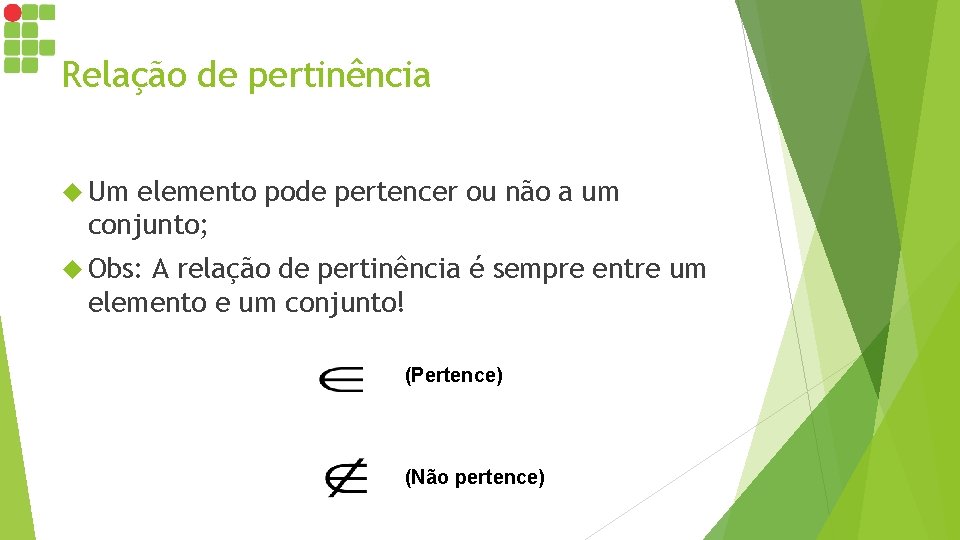 Relação de pertinência Um elemento pode pertencer ou não a um conjunto; Obs: A