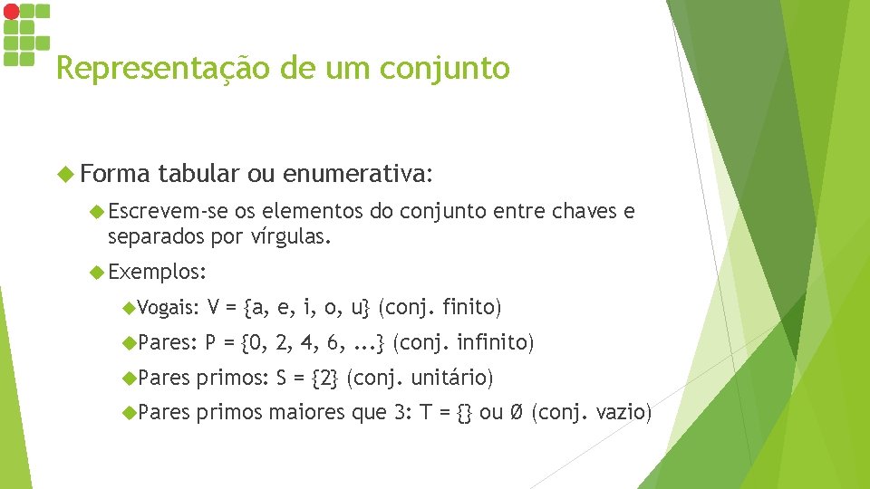 Representação de um conjunto Forma tabular ou enumerativa: Escrevem-se os elementos do conjunto entre