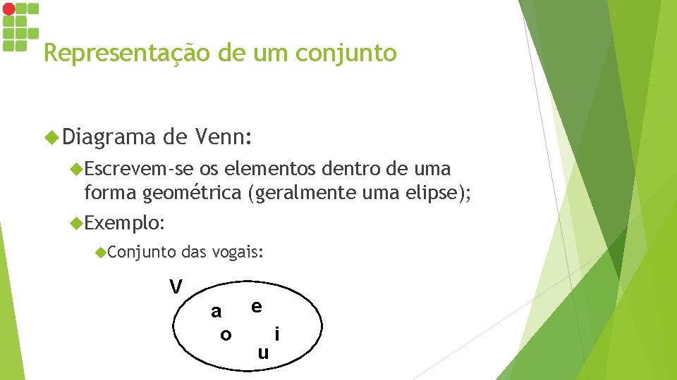 Representação de um conjunto Diagrama de Venn: Escrevem-se os elementos dentro de uma forma