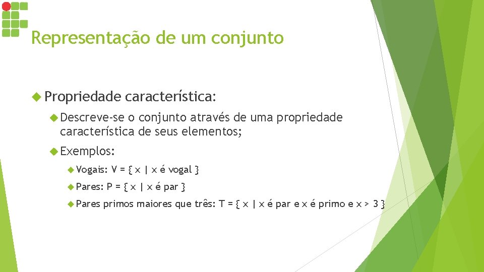 Representação de um conjunto Propriedade característica: Descreve-se o conjunto através de uma propriedade característica