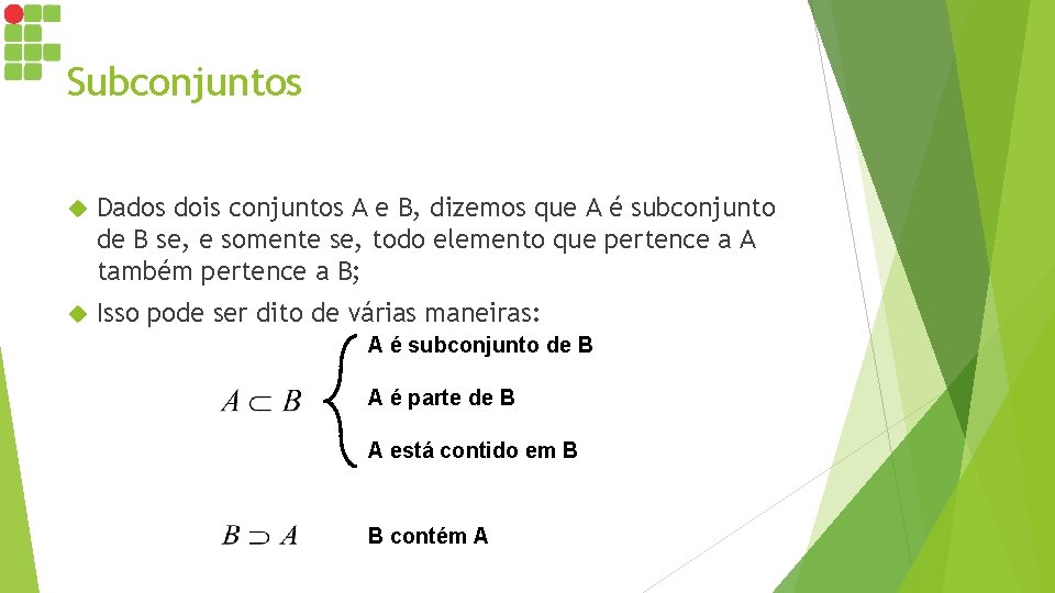 Subconjuntos Dados dois conjuntos A e B, dizemos que A é subconjunto de B