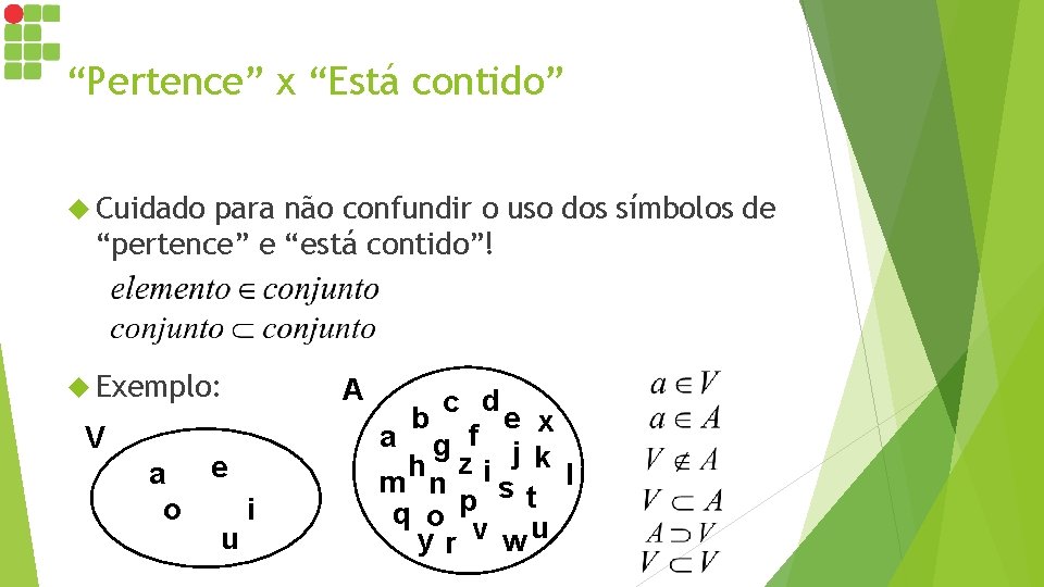 “Pertence” x “Está contido” Cuidado para não confundir o uso dos símbolos de “pertence”