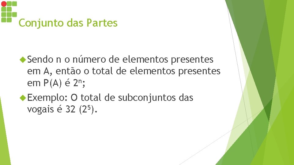 Conjunto das Partes Sendo n o número de elementos presentes em A, então o