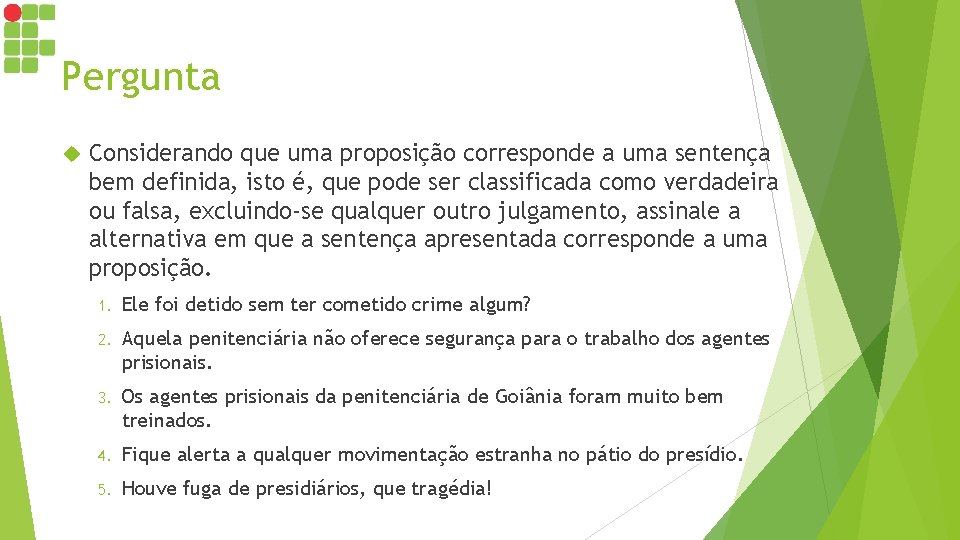 Pergunta Considerando que uma proposição corresponde a uma sentença bem definida, isto é, que