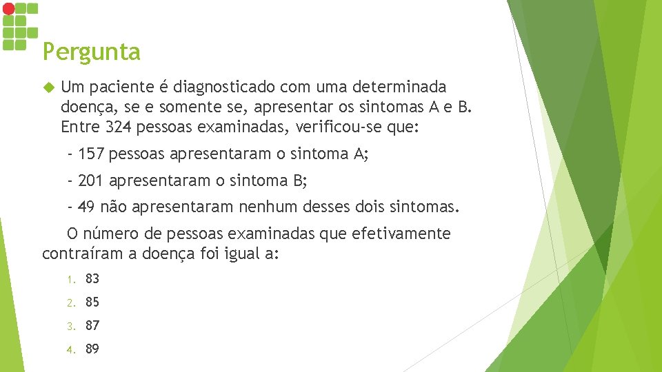 Pergunta Um paciente é diagnosticado com uma determinada doença, se e somente se, apresentar