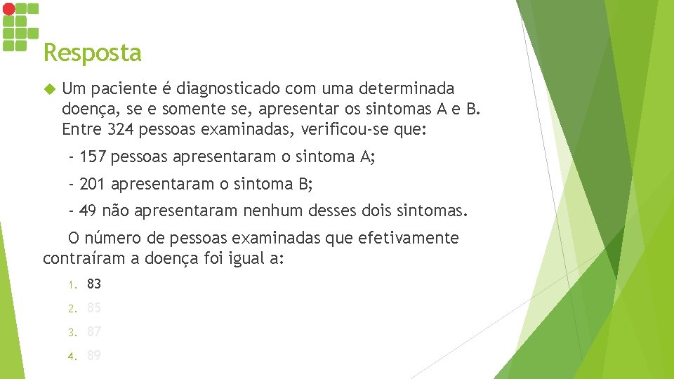 Resposta Um paciente é diagnosticado com uma determinada doença, se e somente se, apresentar