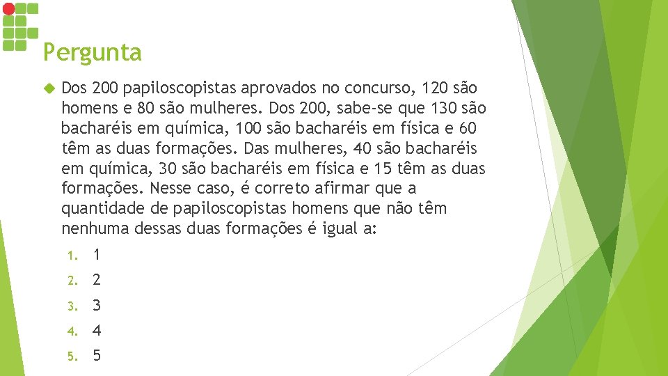 Pergunta Dos 200 papiloscopistas aprovados no concurso, 120 são homens e 80 são mulheres.