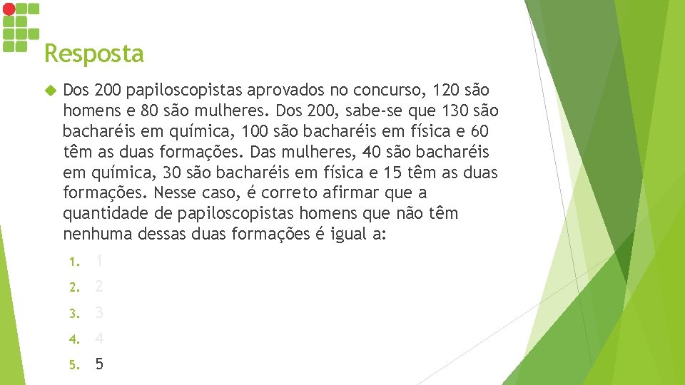 Resposta Dos 200 papiloscopistas aprovados no concurso, 120 são homens e 80 são mulheres.