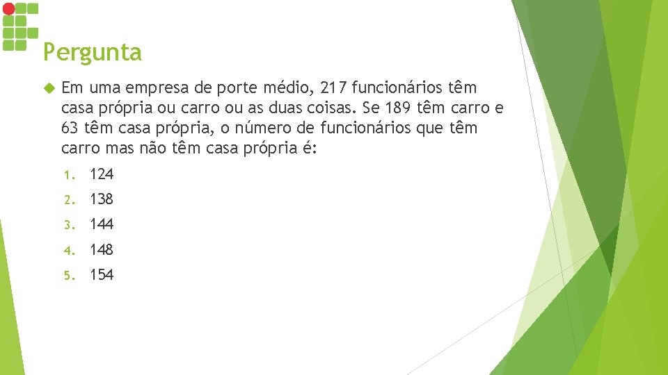 Pergunta Em uma empresa de porte médio, 217 funcionários têm casa própria ou carro