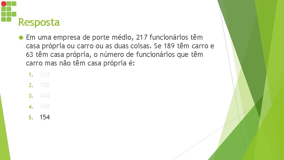 Resposta Em uma empresa de porte médio, 217 funcionários têm casa própria ou carro