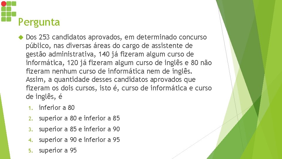 Pergunta Dos 253 candidatos aprovados, em determinado concurso público, nas diversas áreas do cargo