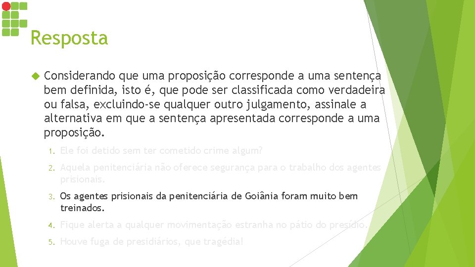 Resposta Considerando que uma proposição corresponde a uma sentença bem definida, isto é, que