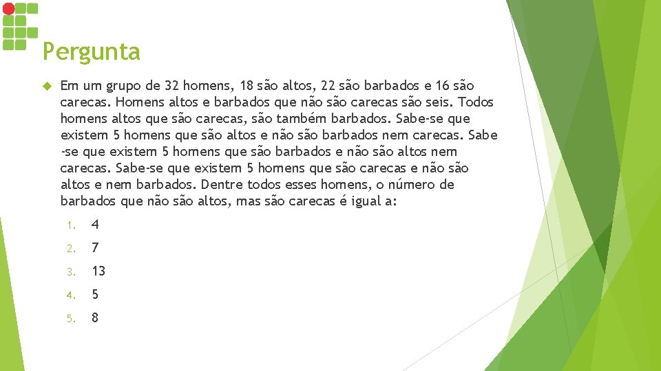 Pergunta Em um grupo de 32 homens, 18 são altos, 22 são barbados e