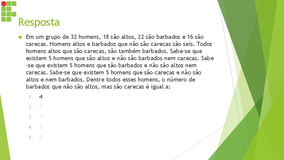 Resposta Em um grupo de 32 homens, 18 são altos, 22 são barbados e