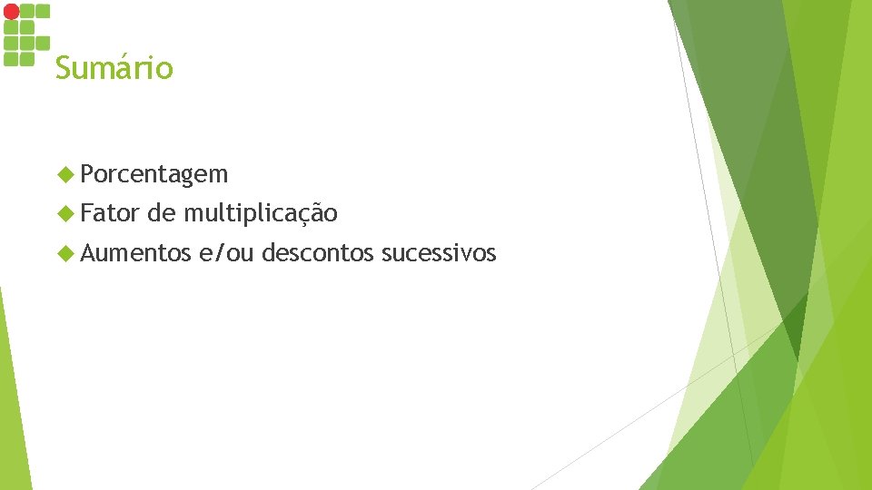 Sumário Porcentagem Fator de multiplicação Aumentos e/ou descontos sucessivos 