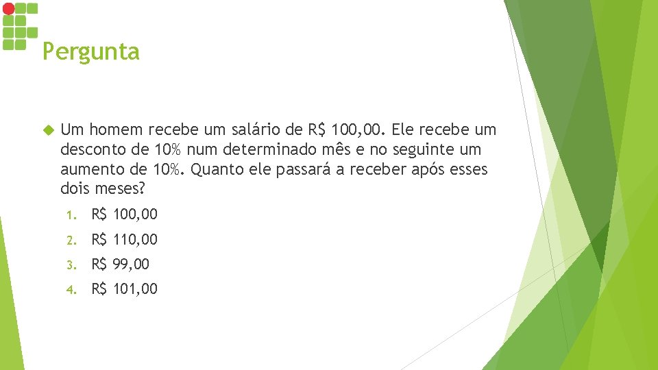 Pergunta Um homem recebe um salário de R$ 100, 00. Ele recebe um desconto