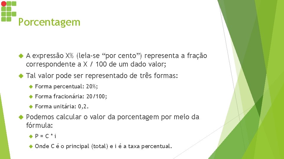 Porcentagem A expressão X% (leia-se “por cento”) representa a fração correspondente a X /