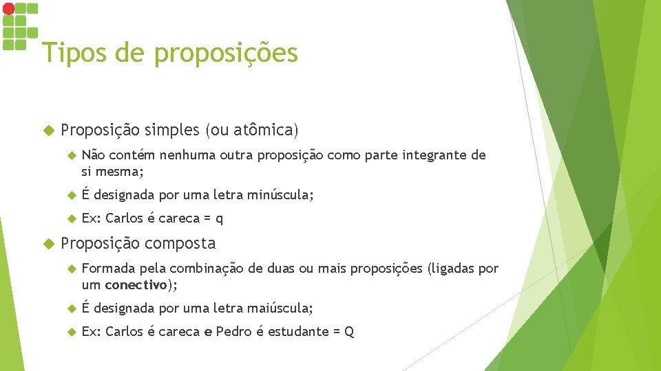 Tipos de proposições Proposição simples (ou atômica) Não contém nenhuma outra proposição como parte