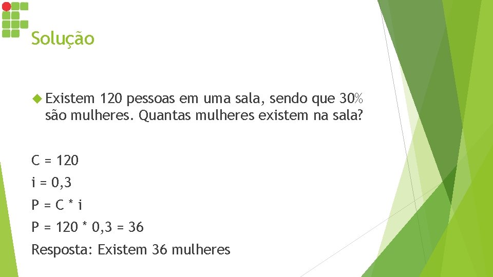 Solução Existem 120 pessoas em uma sala, sendo que 30% são mulheres. Quantas mulheres