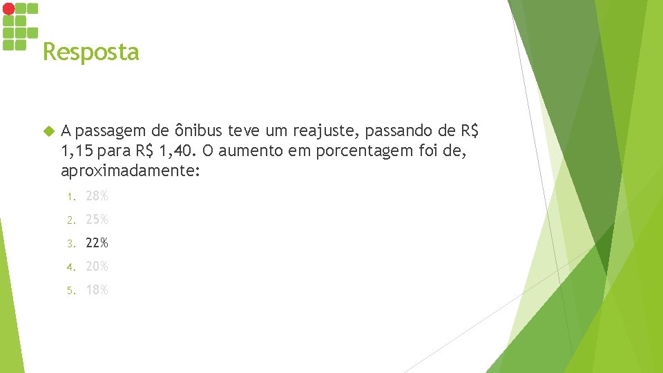 Resposta A passagem de ônibus teve um reajuste, passando de R$ 1, 15 para