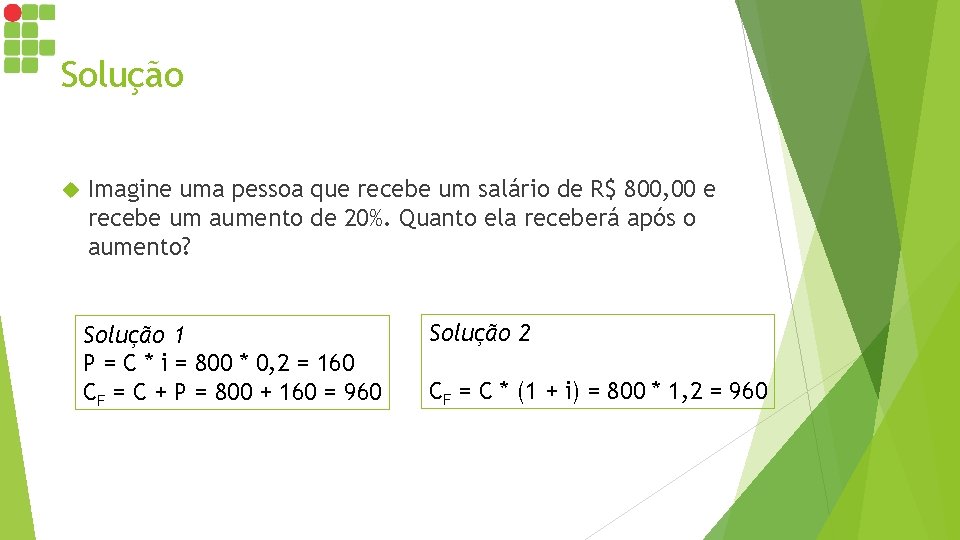 Solução Imagine uma pessoa que recebe um salário de R$ 800, 00 e recebe