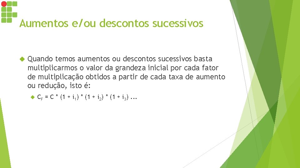 Aumentos e/ou descontos sucessivos Quando temos aumentos ou descontos sucessivos basta multiplicarmos o valor