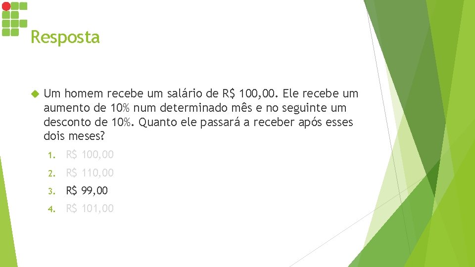 Resposta Um homem recebe um salário de R$ 100, 00. Ele recebe um aumento