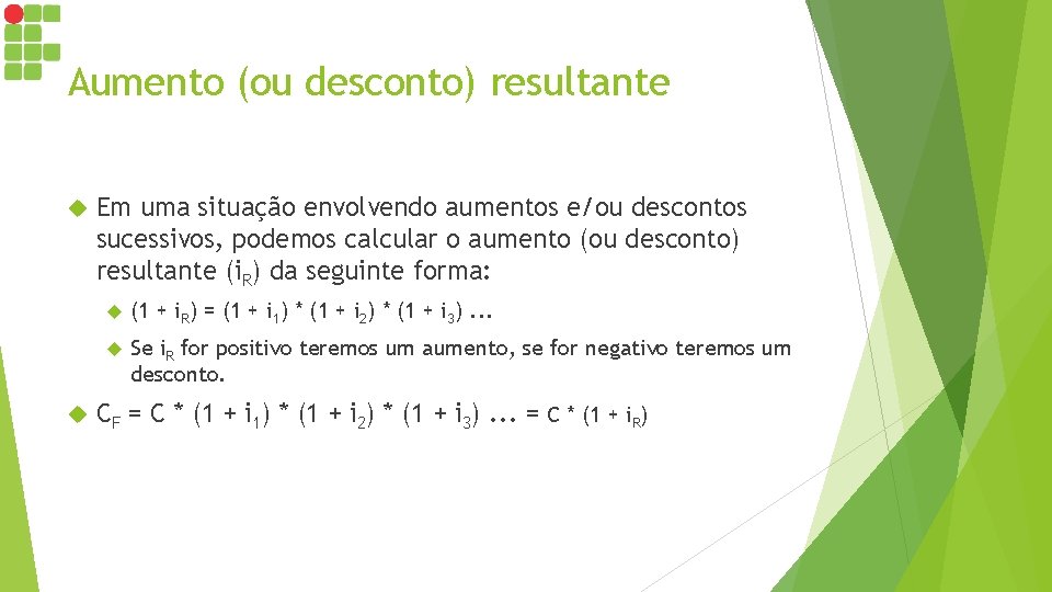 Aumento (ou desconto) resultante Em uma situação envolvendo aumentos e/ou descontos sucessivos, podemos calcular