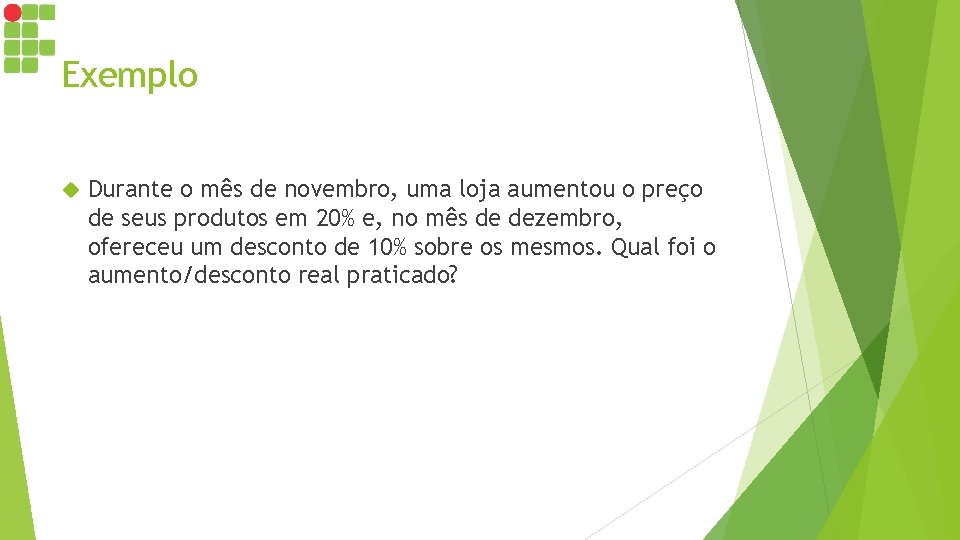 Exemplo Durante o mês de novembro, uma loja aumentou o preço de seus produtos