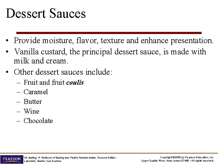 Dessert Sauces • Provide moisture, flavor, texture and enhance presentation. • Vanilla custard, the