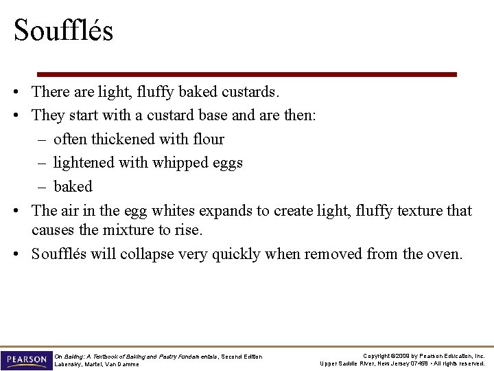 Soufflés • There are light, fluffy baked custards. • They start with a custard