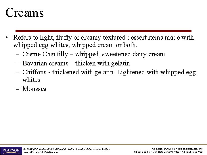 Creams • Refers to light, fluffy or creamy textured dessert items made with whipped