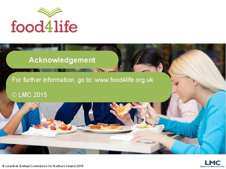 Acknowledgement For further information, go to: www. food 4 life. org. uk © LMC