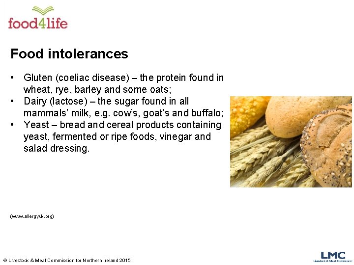 Food intolerances • Gluten (coeliac disease) – the protein found in wheat, rye, barley