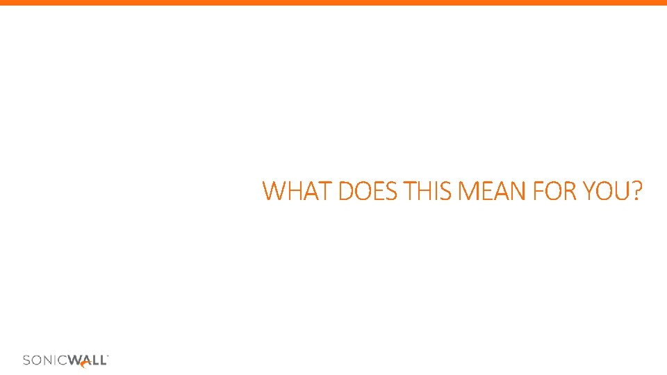 WHAT DOES THIS MEAN FOR YOU? WHAT DOES THIS MEAN FOR YOU?