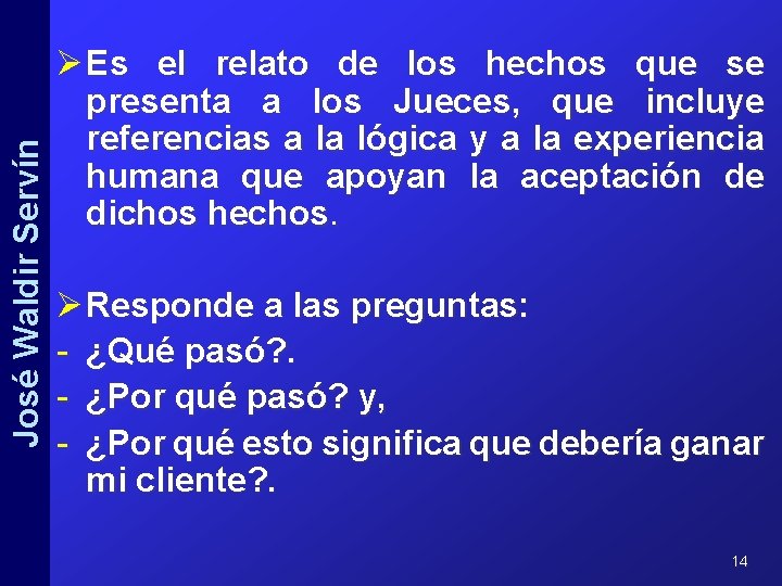 José Waldir Servín Ø Es el relato de los hechos que se presenta a