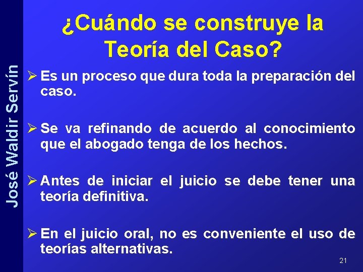 José Waldir Servín ¿Cuándo se construye la Teoría del Caso? Ø Es un proceso