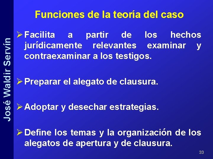 José Waldir Servín Funciones de la teoría del caso Ø Facilita a partir de