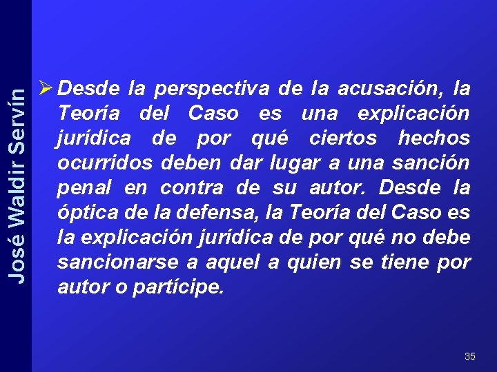 José Waldir Servín Ø Desde la perspectiva de la acusación, la Teoría del Caso