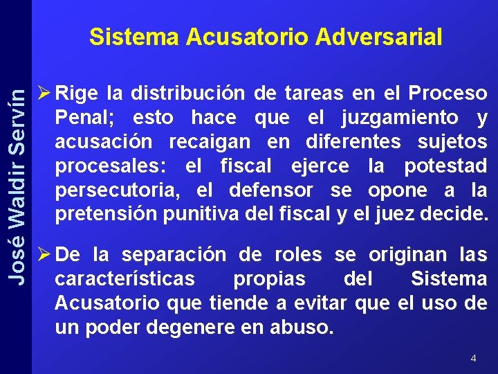 José Waldir Servín Sistema Acusatorio Adversarial Ø Rige la distribución de tareas en el