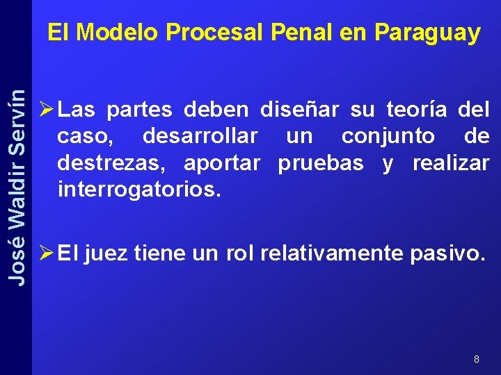 José Waldir Servín El Modelo Procesal Penal en Paraguay Ø Las partes deben diseñar