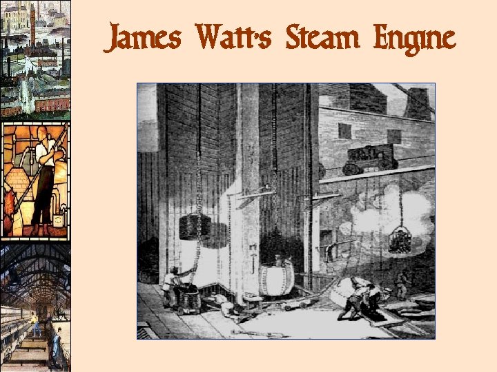James Watt’s Steam Engine James Watt’s Steam Engine