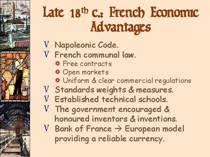Late 18 th c. : French Economic Advantages V Napoleonic Code. V French communal Late 18 th c. : French Economic Advantages V Napoleonic Code. V French communal