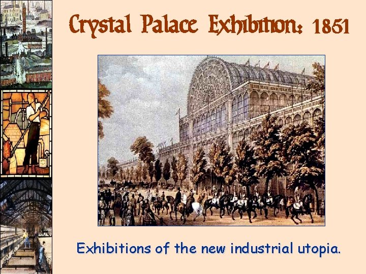 Crystal Palace Exhibition: 1851 Exhibitions of the new industrial utopia. Crystal Palace Exhibition: 1851 Exhibitions of the new industrial utopia.