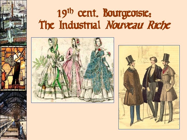 19 th cent. Bourgeoisie: The Industrial Nouveau Riche 19 th cent. Bourgeoisie: The Industrial Nouveau Riche
