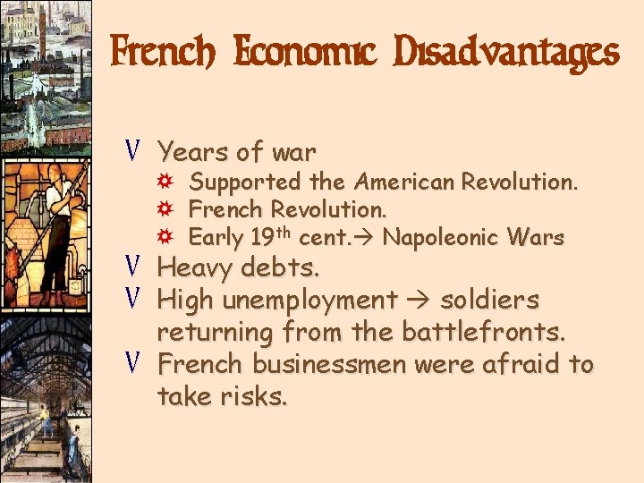 French Economic Disadvantages V Years of war ) ) ) Supported the American Revolution. French Economic Disadvantages V Years of war ) ) ) Supported the American Revolution.