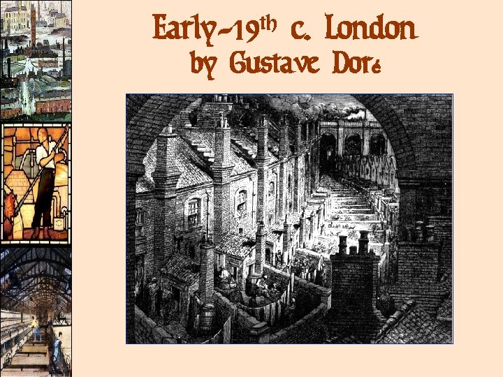 Early-19 th c. London by Gustave Doré Early-19 th c. London by Gustave Doré
