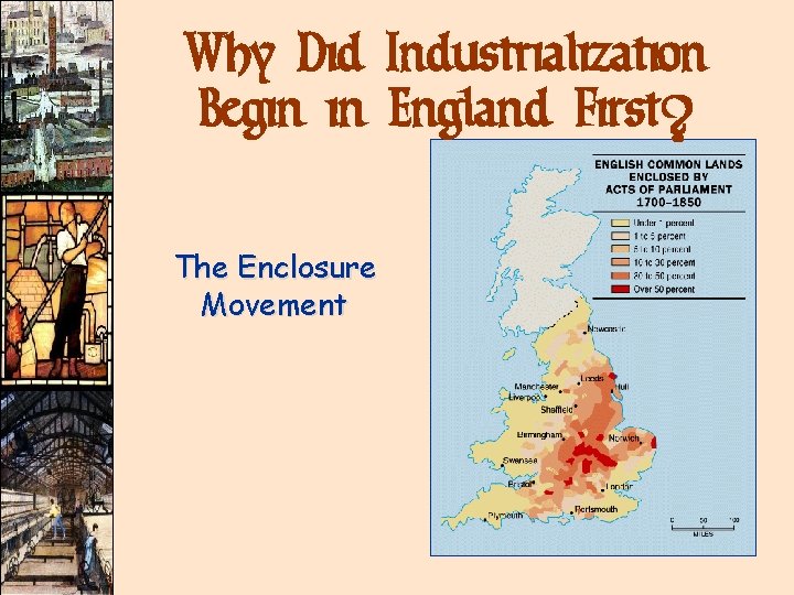 Why Did Industrialization Begin in England First? The Enclosure Movement Why Did Industrialization Begin in England First? The Enclosure Movement