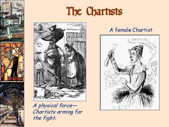 The Chartists A female Chartist A physical force— Chartists arming for the fight. The Chartists A female Chartist A physical force— Chartists arming for the fight.