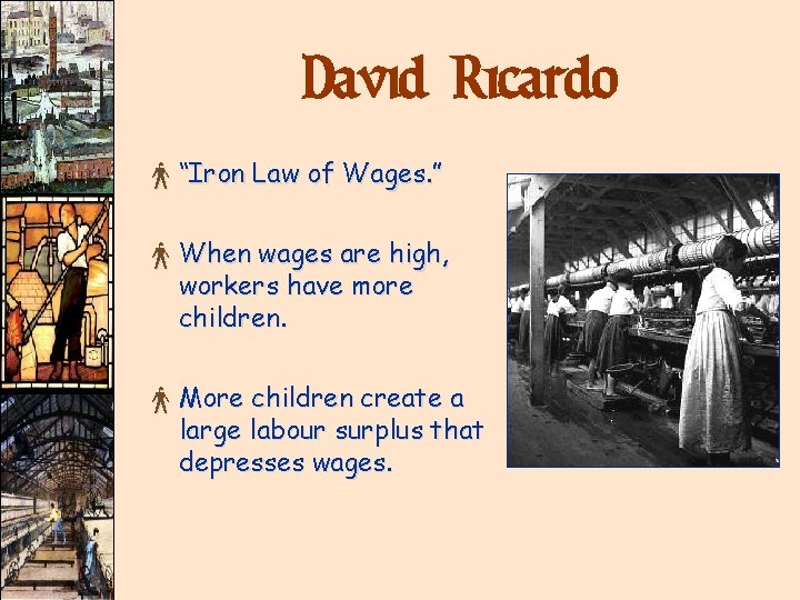 David Ricardo × “Iron Law of Wages. ” × When wages are high, workers David Ricardo × “Iron Law of Wages. ” × When wages are high, workers